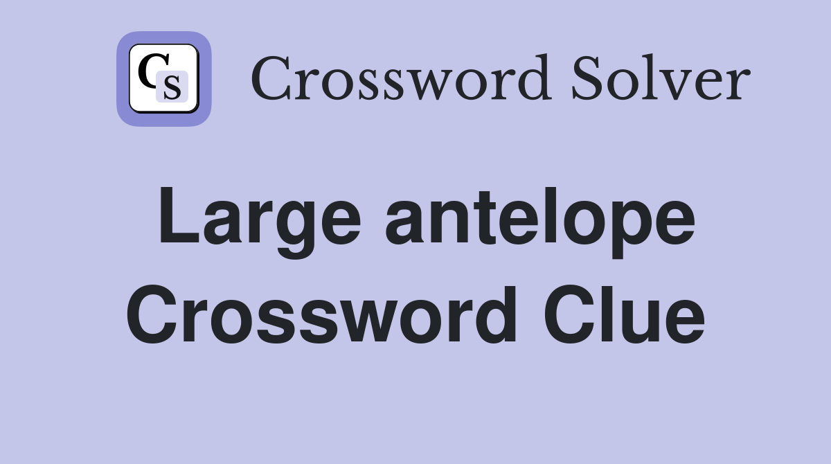 Large antelope Crossword Clue Answers Crossword Solver